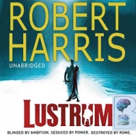 Lustrum written by Robert Harris performed by Bill Wallis on CD (Unabridged)